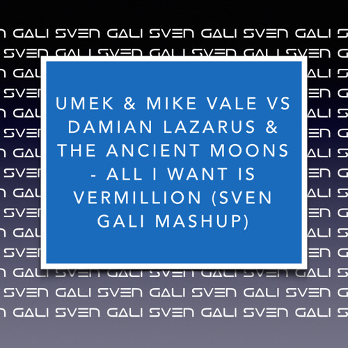 Umek & Mike Vale Vs Damian Lazarus  - All I Want Is Vermillion (Sven Gali Mashup)