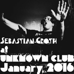 #Dj Set - Sebastian Groth at Unknown Club - January 2016