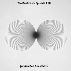 The Poeticast - Episode 116 (Adrian Bell Guest Mix)