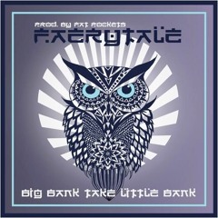 Faerytale - Big Bank Take Little Bank (prod. Fat Pockets)