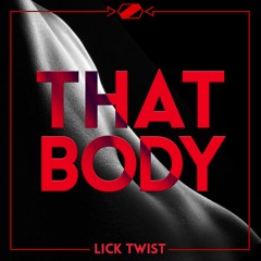 Lick Twist - That Body