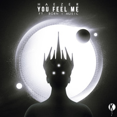 HAEZER - You Feel Me ft. Born I Music [Premiere]