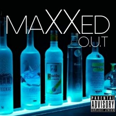 MaXXed Out