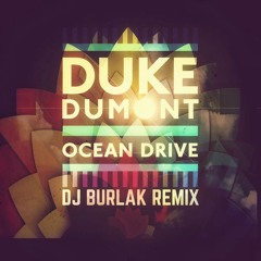 Duke Dumont - Ocean Drive (DJ BURLAK REMIX) FREE DOWNLOAD !!!!