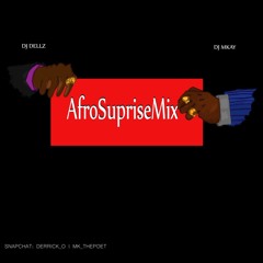 #AfroSurpiseMix By @DJMKAY & @DJDELLZ