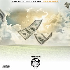 This Morning - Abel II  Ft. Big Gemini  {Mixed By StudioDodger}