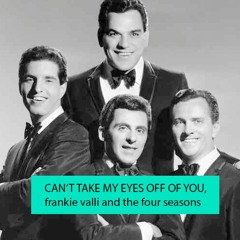 Can't Take My Eyes Off You - Frankie Valli and The Four Seasons (cover)
