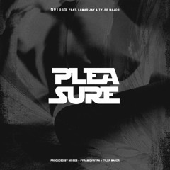 Pleasure Ft. Lamar Jay & Tyler Major [Prod. N01SES + Pyramid Vritra + Tyler Major]