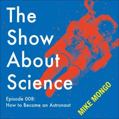008:  How to Become an Astronaut with Mike Mongo