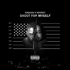 Daquan ft. Nooney - Shoot for Myself