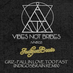 GRIZ - FALL IN LOVE TOO FAST (INDIGOSBRAIN REMIX) - [VNB02] Exclusive FREE DOWNLOAD