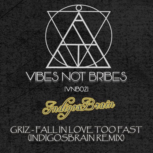 GRIZ - FALL IN LOVE TOO FAST (INDIGOSBRAIN REMIX) - [VNB02] Exclusive FREE DOWNLOAD