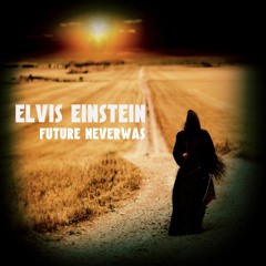 Elvis Einstein - Future Neverwas (FREE DOWNLOAD!!!)