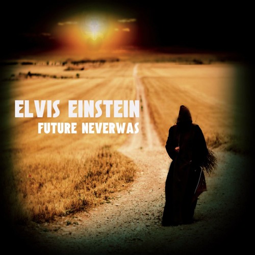 Elvis Einstein - Future Neverwas (FREE DOWNLOAD!!!)