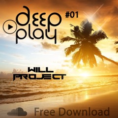 Deep PLAY #01 - WILL PROJECT