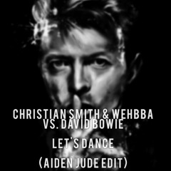 Christian Smith & Wehbba vs. David Bowie - Let’s Dance (Aiden Jude Edit)