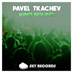 Pavel Tkachev - Kind Sound (OUT NOW)