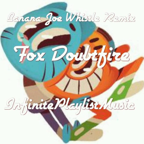 Stream World Of Gumball Banana Joe Whistle (Fox Doubtfire's Remix) by