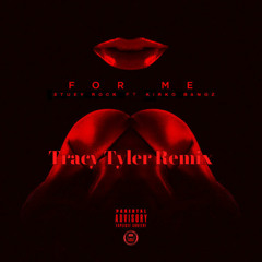 Stuey Rock - For Me Feat Kirko Bangz (Tracy Tyler Remix)