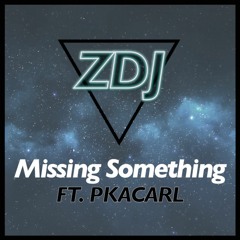 Missing Something ft. pkacarl