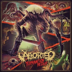 Aborted - Termination Redux - The Holocaust Re-Incarnate