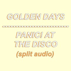 (SPLIT AUDIO) Golden Days - Panic! At The Disco