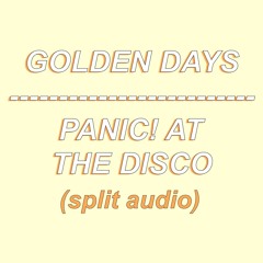 (SPLIT AUDIO) Golden Days - Panic! At The Disco