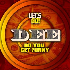 Dee - Do You Get Funky ( Original Mix ) Out Now On Beatport