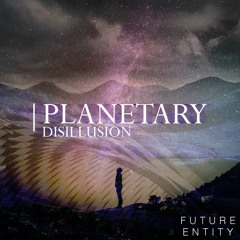 Future Entity - Planetary Disillusion