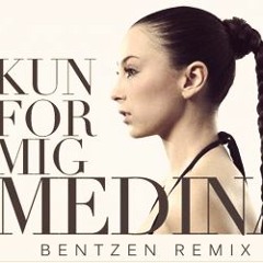 Medina - Kun For Mig (Bentzen Remix)[BUY = FREE DOWNLOAD]