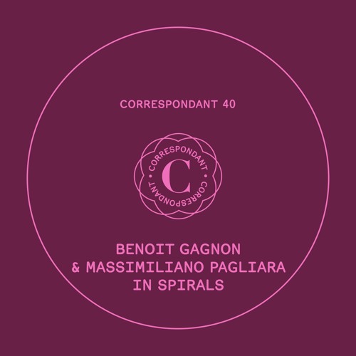 PREMIERE: Benoit Gagnon & Massimiliano Pagliara - In Spirals - Correspondant