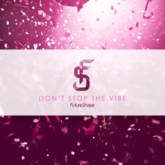 FutureShape - Don't Stop The Vibe (Original Mix)|FREE DOWNLOAD|