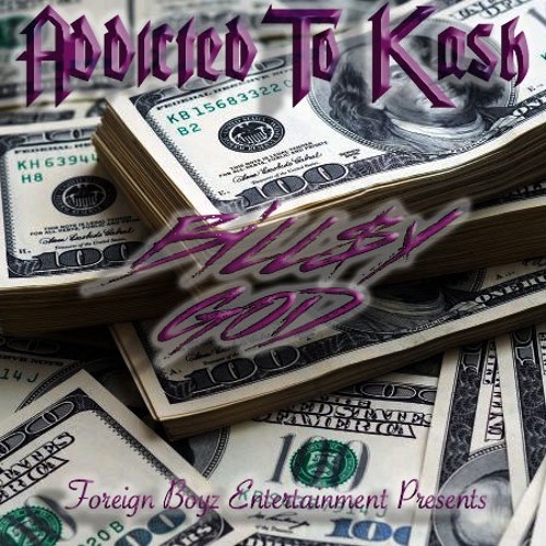 Addicted To Kash - Bill$y God
