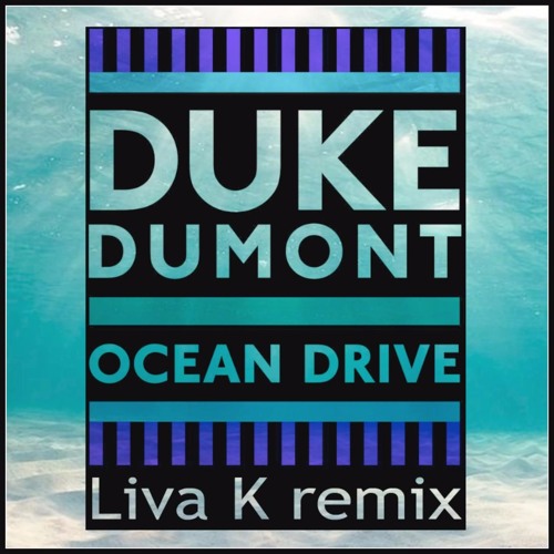 Listen To Duke Dumont - Ocean Drive (Liva K Remix) FREE DOWNLOAD.