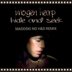 Imogen Heap - Hide & Seek (Maddski No H&S Remix)