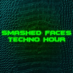 #001 SMASHED FACES TECHNO HOUR // SMASHED FACES