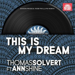 Thomas Solvert Feat. Ann Shine - This Is My Dream (Rob Phillips & Edson Pride Remix)
