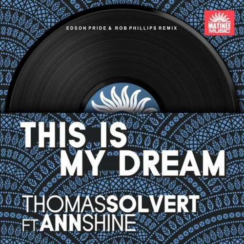 Thomas Solvert Feat. Ann Shine - This Is My Dream (Rob Phillips & Edson Pride Remix)