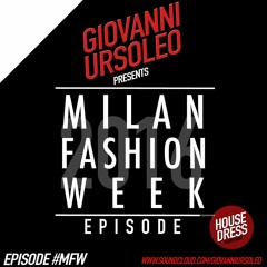 MILAN FASHION WEEK EPISODE #016 - GIOVANNI URSOLEO presents HOUSE DRESS The Radio Show - Ep #MFW