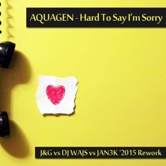 Aquagen - Hard To Say I'm Sorry (J&G Vs Dj Wajs Vs JAN3K Rework 2015)