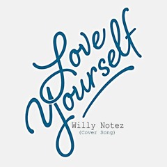 LOVE YOURSELF - WILLY NOTEZ (cover song)