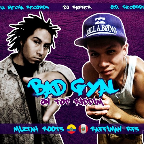 Bad Gyal / Miztah Roots & Raffiman RFS (On Top Riddim)