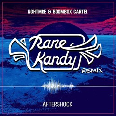 Aftershock (Rare Kandy Remix)- NGHTMRE x Boombox Cartel
