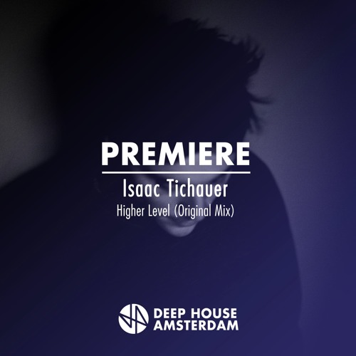 Premiere: Isaac Tichauer - Higher Level (Original Mix)