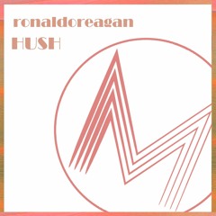 ronaldoreagan - Hush (Original Mix)