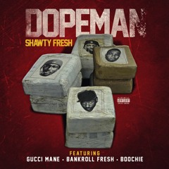 Dope Man Gucci Man x Bankroll Fresh x Boochie