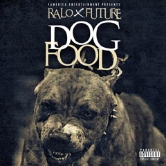 Ralo Ft. Future - Dog Food (Dirty)