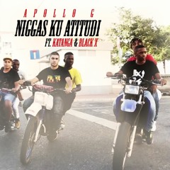 NIGGAS KU ATITUDI - Katanga, Apollo G & Black X