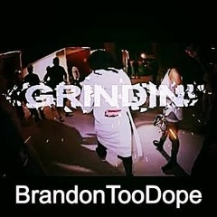 Grindin' - BrandonTooDope