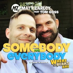 Matt Zarley - Somebody For Everybody (feat Tom Goss)